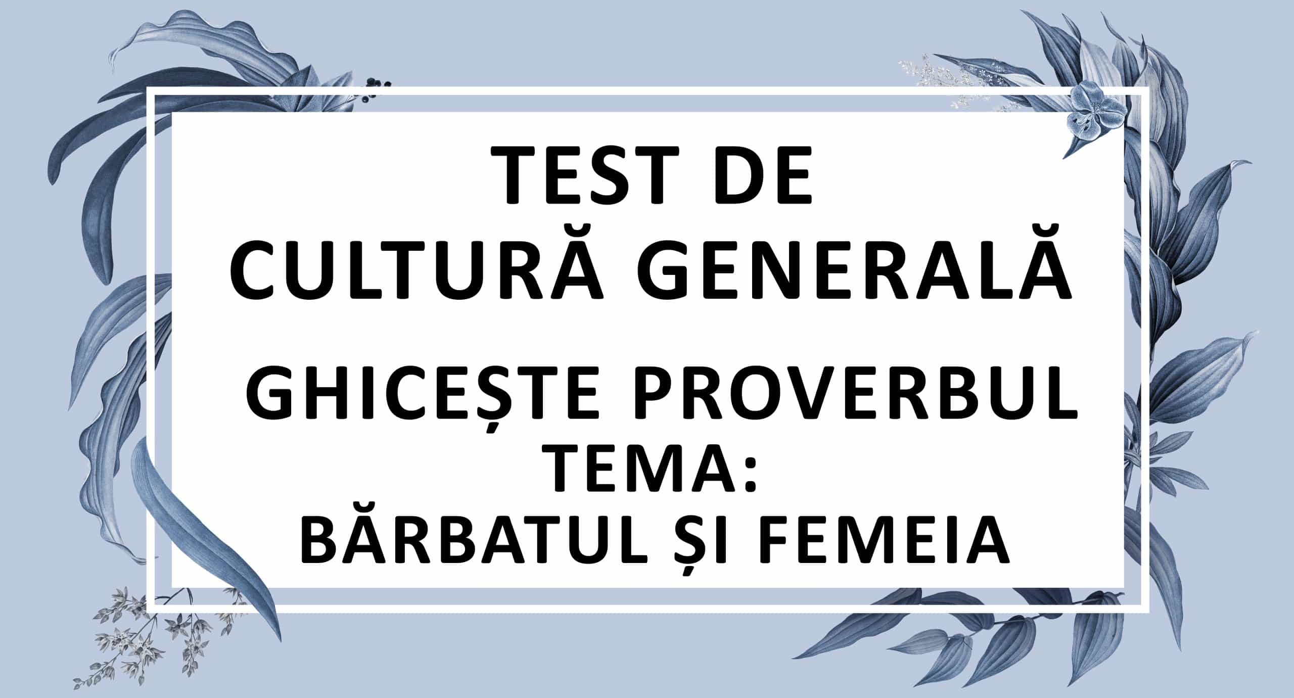 Test de cultură generală Ghicește proverbul Tema bărbatul și femeia